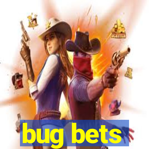 bug bets